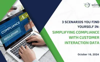 3 Scenarios You Find Yourself In: Simplifying Compliance with Customer Interaction Data